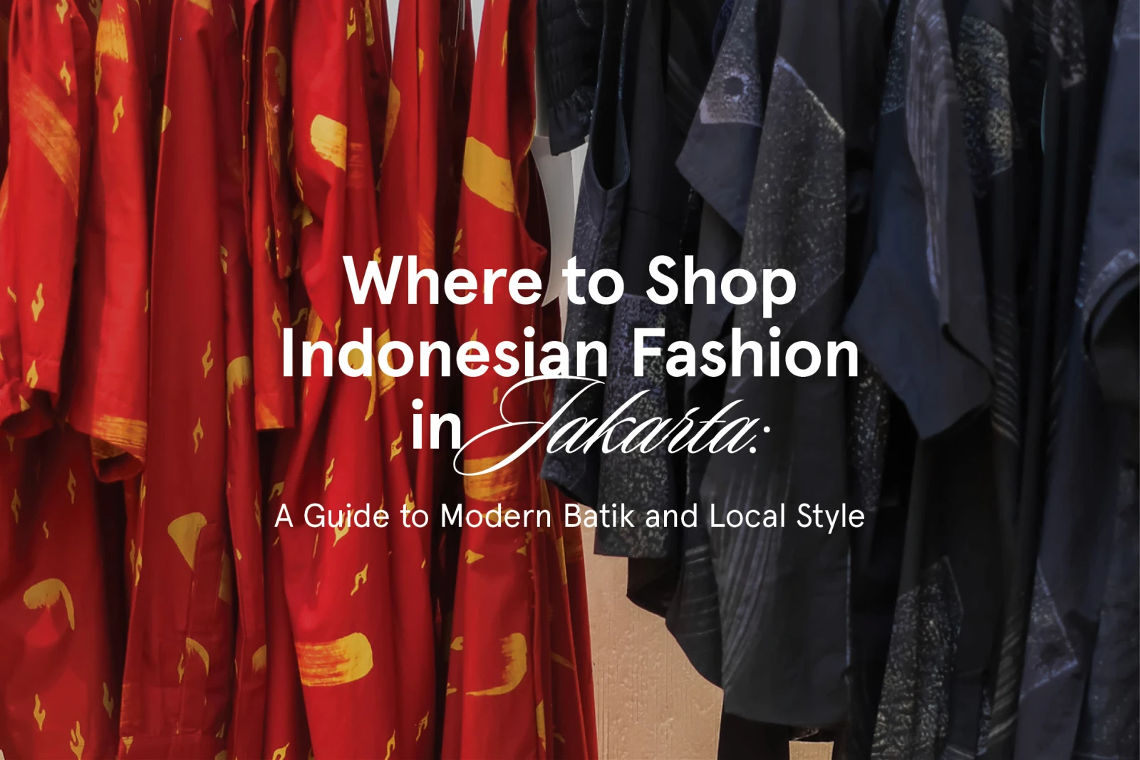 Where to Shop Indonesian Fashion in Jakarta - A Guide to Modern Batik and Local Style